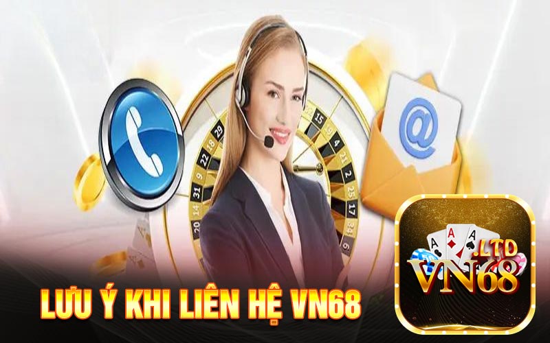 Lưu ý khi liên hệ VN68